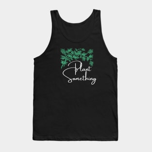 Plant something Tank Top